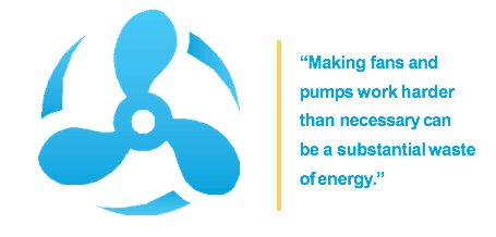 Making fans and pumps work harder than necessary can be a substantial waste of energy