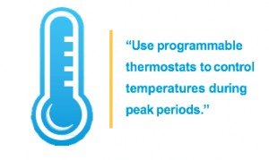 Use programmable thermostats to control temperatures.