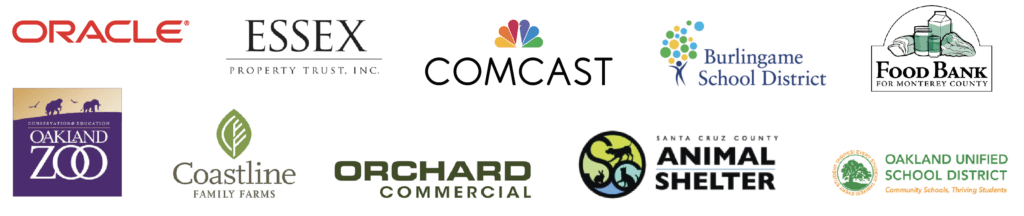 Clients: Oracle, Essex, Comcast, Burlingame School District, Food Bank for Monterey County, The Oakland Zoo, Coastline Family Farms, Orchard Commercial, Santa Cruz County Animal Shelter, and Oakland Unified School District Clients: Oracle, Essex, Comcast, Burlingame School District, Food Bank for Monterey County, The Oakland Zoo, Coastline Family Farms, Orchard Commercial, Santa Cruz County Animal Shelter, and Oakland Unified School District